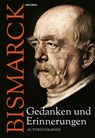 Otto von Bismarck - Gedanken und Erinnerungen - Otto von Bismarck - 9783730690925