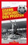 Eisern zwischen den Pfosten - Frank Nussbücker - 9783730705865