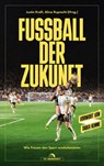 Fußball der Zukunft - Helene Altgelt ; Annika Becker ; Anna Dreher ; Johannes Kopp ; Andreas Pahlmann ; Mara Pfeiffer ; Alina Schwermer ; Nadine Strathmann ; Suzanne Wrack - 9783730706831