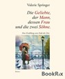 Die Geliebte, der Mann, dessen Frau und die zwei Söhne. - Valerie Springer - 9783730992623