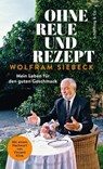 Ohne Reue und Rezept - Wolfram Siebeck ; Vincent Klink ; Barbara Siebeck - 9783731700043