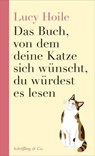 Das Buch, von dem deine Katze sich wünscht, du würdest es lesen - Lucy Hoile - 9783731700333