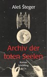 Archiv der toten Seelen - Aleš Šteger - 9783731760900