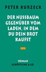 Der Nußbaum gegenüber vom Laden in dem du dein Brot kaufst - Peter Kurzeck ; Andreas Maier - 9783731762010