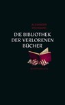 Die Bibliothek der verlorenen Bücher - Alexander Pechmann - 9783731762461