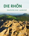 Die Rhön - Geschichte einer Landschaft - Thomas Heiler ; Udo Lange ; Gregor K. Stasch - 9783731902560