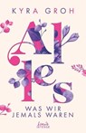 Alles, was wir jemals waren (Alles-Trilogie, Band 3) - Kyra Groh - 9783732018222