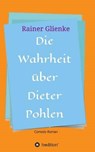 Die Wahrheit über Dieter Pohlen - GLIENKE,  Rainer - 9783732344376