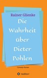 Die Wahrheit über Dieter Pohlen - Rainer Glienke - 9783732344390