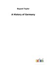 A History of Germany - Bayard Taylor - 9783732626625