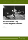 Athanor - David Esrig und die Magie des Theaters - Ilse Lauer - 9783732909414
