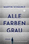 Alle Farben grau - Martin Schäuble - 9783733507251