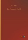 The Prehistoric World - E A Allen - 9783734064081