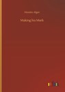 Making his Mark - Horatio Alger - 9783734072314