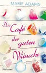 Das Café der guten Wünsche - Marie Adams - 9783734102783