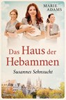 Das Haus der Hebammen - Susannes Sehnsucht - Marie Adams - 9783734110375