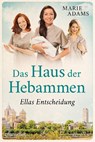 Das Haus der Hebammen - Ellas Entscheidung - Marie Adams - 9783734110399