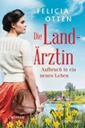 Die Landärztin - Aufbruch in ein neues Leben - Felicia Otten - 9783734110412