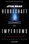 Star Wars(TM) Herrschaft des Imperiums - Die Maske der Angst - Alexander Freed - 9783734164316