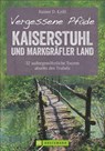 Vergessene Pfade Kaiserstuhl und Markgräfler Land - Rainer D. Kröll - 9783734301094