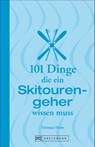 101 Dinge, die ein Skitourengeher wissen muss - Christian Thiele - 9783734311505