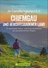 Wandergenuss Chiemgau und Berchtesgadener Land - Wilfried Und Lisa Bahnmüller - 9783734313349