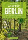 Wanderführer Berlin: ein Erlebnisführer für den Wald in und um Berlin. - Tassilo Wengel - 9783734315541