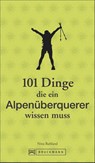 101 Dinge, die ein Alpenüberquerer wissen muss - Nina Ruhland - 9783734315787