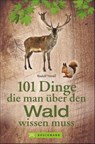 101 Dinge, die man über den Wald wissen muss - Rudolf Nützel - 9783734315794