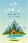 Unterm Himmelszelt - Mein persönliches Camping-Tagebuch - Daniela Schäfer - 9783734315992