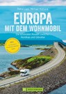 Europa mit dem Wohnmobil: Die schönsten Routen zwischen Nordkap und Gibraltar - Michael Moll ; Udo Haafke ; Rainer D. Kröll ; Thomas Cernak ; Petra Lupp - 9783734316111