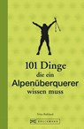 101 Dinge, die ein Alpenüberquerer wissen muss - Nina Ruhland - 9783734319556