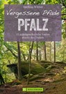 Wanderführer Pfalz: 35 Touren abseits des Trubels in Rheinebene, Pfälzerwald & Nordpfälzer Bergland - Matthias Wittber - 9783734320354