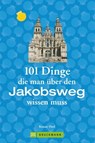 Jakobsweg Infos: 101 Dinge, die man über den Jakobsweg wissen muss - Renate Florl - 9783734320422