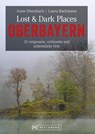 Lost & Dark Places Oberbayern - Anne Dreesbach ; Laura Bachmann - 9783734322075