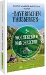 Wochenend und Wanderschuh - Kleine Wander-Auszeiten in den Bayerischen Hausbergen - Wilfried Bahnmüller ;  Lisa Bahnmüller - 9783734323454
