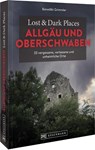 Lost & Dark Places Allgäu & Oberschwaben - Benedikt Grimmler - 9783734324345