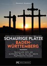 Schaurige Plätze Baden-Württemberg - Benedikt Grimmler - 9783734325571