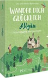 Wander dich glücklich - Allgäu - Wilfried Bahnmüller ; Lisa Bahnmüller - 9783734325625