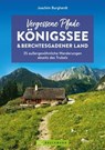 Vergessene Pfade Königssee und Berchtesgadener Land - Joachim Burghardt - 9783734326820