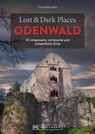 Lost & Dark Places Odenwald - Cornelia Lohs - 9783734327308