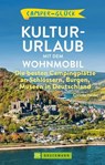 Camperglück Kultur-Urlaub mit dem Wohnmobil - Corinna Harder - 9783734327810
