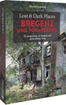 Lost & Dark Places Bregenz und Vorarlberg - Benedikt Grimmler - 9783734328336