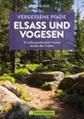 Vergessene Pfade Elsass und Vogesen - Rainer D. Kröll - 9783734328398