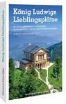 König Ludwigs Lieblingsplätze - Anette Hausmann - 9783734328480