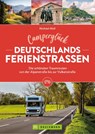 Camperglück Deutschlands Ferienstraßen Die schönsten Traumrouten von der Alpenstraße bis zur Vulkanstraße - Michael Moll - 9783734328633