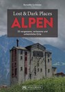 Lost & Dark Places Alpen - Benedikt Grimmler - 9783734329982