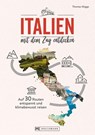 Italien mit dem Zug entdecken - Thomas Migge - 9783734330872