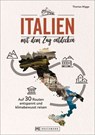 Italien mit dem Zug entdecken - Thomas Migge - 9783734331923