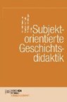 Subjektorientierte Geschichtsdidaktik - AMMERER,  Heinrich ; Hellmuth, Thomas ; Kühberger, Christoph - 9783734400834